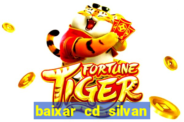 baixar cd silvan santos 茅 hoje